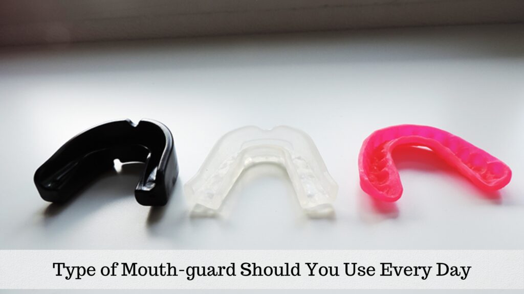 Type of Mouthguard You should Use Every Day